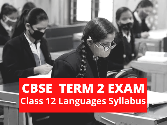 Term 2—CBSE Class 12 Languages Syllabus: Download PDF | CBSE 12th Board Exam 2022